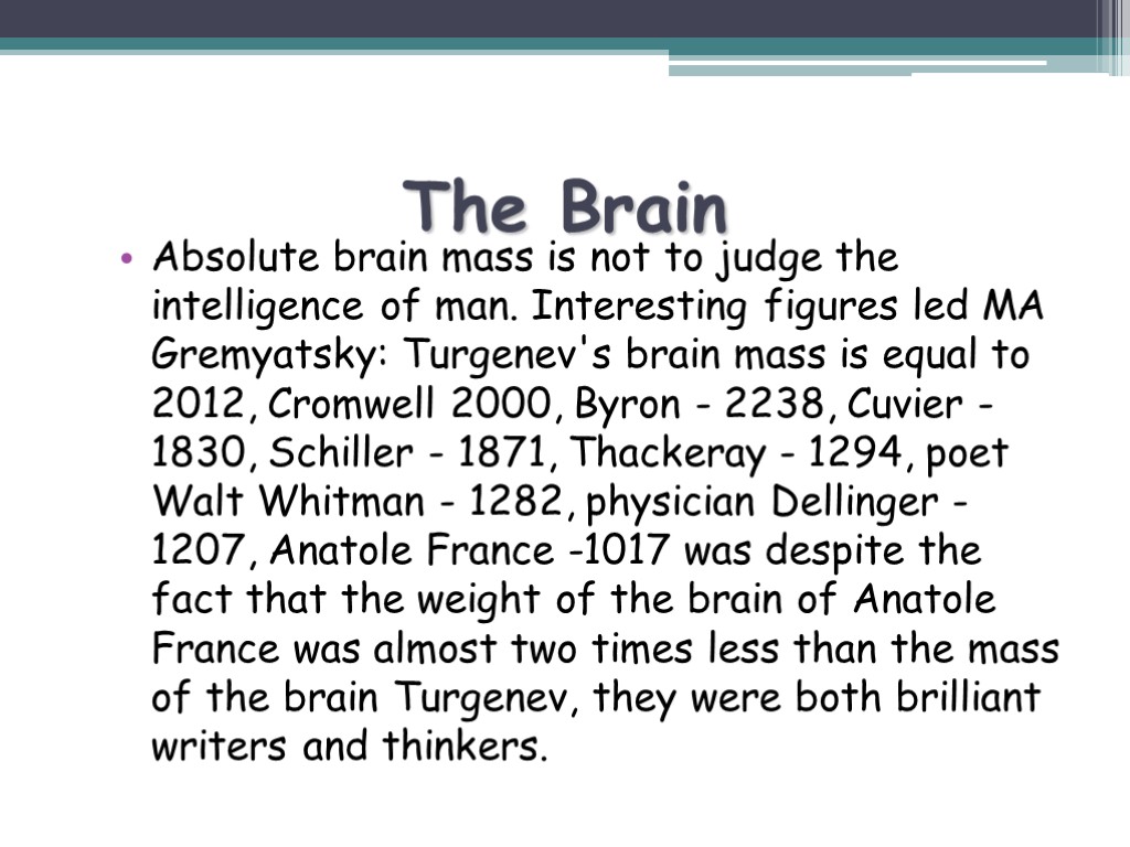 The Brain Absolute brain mass is not to judge the intelligence of man. Interesting